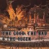 The good, the bad and the queen: The good, the bad and the queen
